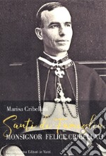 Santi di famiglia. Monsignor Felice Cribellati