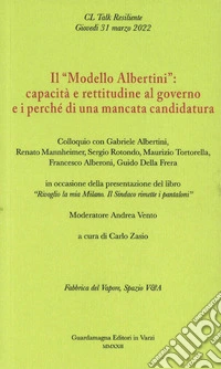 Il «Modello Albertini»: capacità e rettitudine al governo e i perché di una mancata candidatura. Colloquio con Gabriele Albertini, Renato Mannheimer, Sergio Rotondo, Maurizio Tortorella, Francesco Alberoni, Guido Della Frera libro