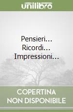 Pensieri... Ricordi... Impressioni...