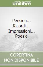 Pensieri... Ricordi... Impressioni... Poesie libro