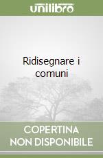 Ridisegnare i comuni