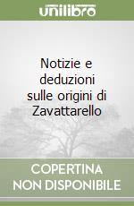 Notizie e deduzioni sulle origini di Zavattarello libro