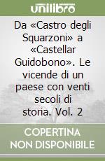 Da «Castro degli Squarzoni» a «Castellar Guidobono». Le vicende di un paese con venti secoli di storia. Vol. 2 libro