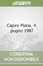 Capire Maria. 4 giugno 1987 libro