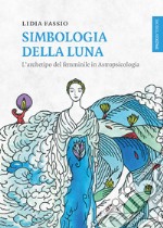 Simbologia della luna. L'archetipo del femminile in astropsicologia libro