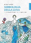 Simbologia della luna. L'archetipo del femminile in astropsicologia libro di Fassio Lidia