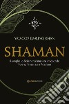 Shaman. Risveglia lo sciamano interiore invocando potere, presenza e passione libro