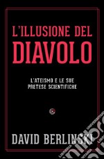 L'illusione del diavolo. L'ateismo e le sue pretese scientifiche libro