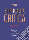 Spiritualità critica. Tutto è nulla. Paradossi e contraddizioni del ricercatore olistico libro