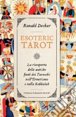 Esoteric tarot. La riscoperta delle antiche fonti dei tarocchi nell'ermetismo e nella Kabbalah