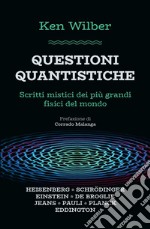 Questioni quantistiche. Scritti mistici dei più grandi fisici del mondo libro