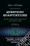 Questioni quantistiche. Scritti mistici dei più grandi fisici del mondo libro di Wilber Ken