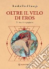 Oltre il velo di Eros. Un invito a spogliarsi libro