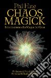 Chaos magick. Introduzione alla magia del caos libro