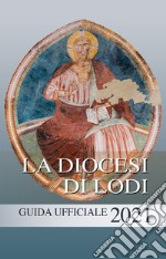 La diocesi di Lodi. Guida ufficiale 2021 libro