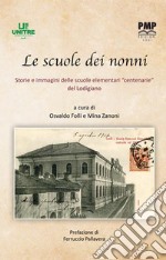 Le scuole dei nonni. Storie e immagini delle scuole elementari «centenarie» del Lodigiano