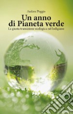 Un anno di Pianeta Verde. La giusta transizione ecologica nel lodigiano libro