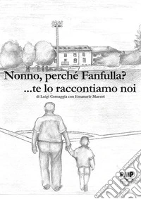 «Nonno, perché Fanfulla?...» te lo raccontiamo noi libro