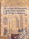 Gli ex voto del Santuario della Mater Amabilis di Ossago Lodigiano libro di Pallavera Ferruccio