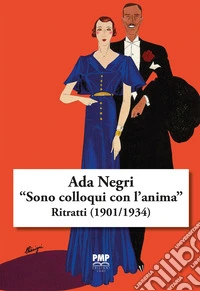 Ada Negri. «Sono colloqui con l'anima». Ritratti (1901/1934) libro