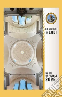 La diocesi di Lodi. Guida ufficiale 2026 libro