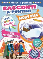 Moby Dick-I tre moschettieri. Racconti a puntini. Ediz. a colori