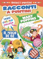 Mary Poppins-Il mago di Oz. Racconti a puntini. Ediz. a colori