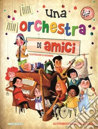 Una orchestra di amici. Ediz. illustrata