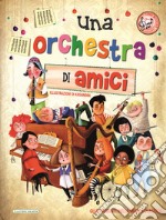 Una orchestra di amici. Ediz. illustrata libro