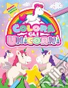 Colora gli unicorni. Ediz. illustrata libro