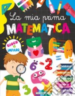 La mia prima matematica. Ediz. a colori libro