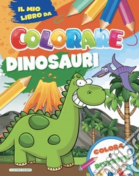 Dinosauri. Il mio libro da colorare