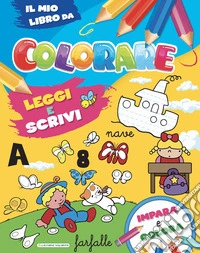Leggi e scrivi. Il mio libro da colorare libro