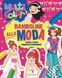 Bamboline alla moda. Multicolor. Ediz. illustrata libro