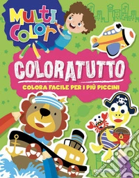 Coloratutto. Multicolor. Ediz. illustrata