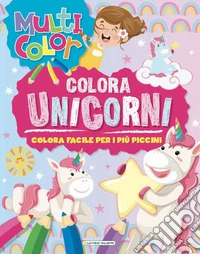 Unicorni. Multicolor. Ediz. illustrata libro