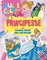 Principesse. Multicolor. Ediz. illustrata libro
