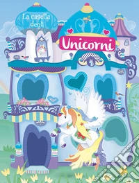 La casetta degli unicorni. Con adesivi. Ediz. a colori libro