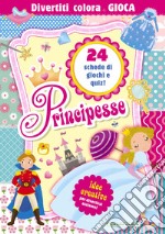 Principesse. Divertiti colora e gioca. Ediz. a colori libro