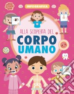 Alla scoperta del corpo umano. Infografiche. Ediz. a colori libro