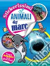 Animali del mare. Stickerissimi. Con adesivi libro