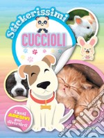 Cuccioli. Stickerissimi. Con adesivi. Con Adesivi libro