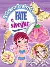 Fate e streghe. Stickerissimi. Con adesivi libro