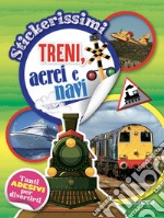 Treni, aerei e navi. Stickerissimi libro