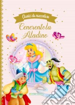 Cenerentola-Aladino. Classici da raccontare libro