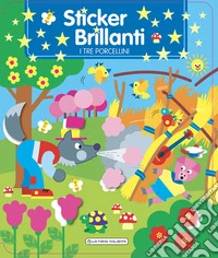 I tre porcellini. Sticker brillanti. Ediz. a colori libro