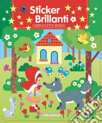 Cappuccetto Rosso. Sticker brillanti. Ediz. a colori libro