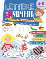 Lettere e numeri. Primi passi per imparare a scrivere libro