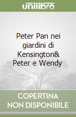Peter Pan nei giardini di Kensington& Peter e Wendy libro