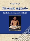 Dizionario ragionato. Significato e ricorrenze dei termini Egizi libro